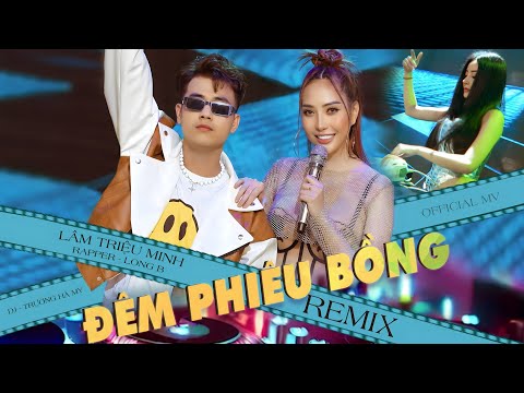 LÂM TRIỆU MINH - Rapper Long B - DJ Trương Hà My | ĐÊM PHIÊU BỒNG