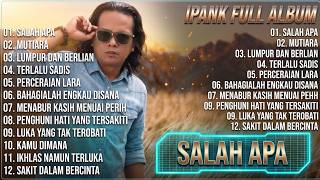 Download lagu SALAH APA - IPANK PLAYLIST 2026 | LAGU PALING ENAK DI DENGAR mp3