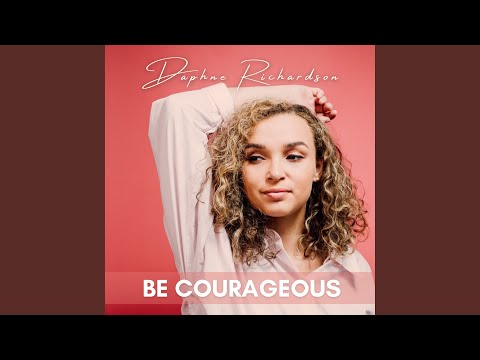 Be Courageous