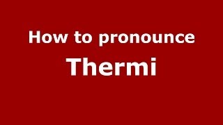 How to pronounce Thermi