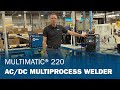 Multimatic 220 AC DC Multiprocess Welder