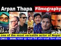 ARPAN THAPA (2011-2020) Filmography || अर्पण थापाको फिल्म करियर २०११ 