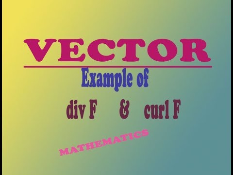 VECTOR Curl F and Divergence F example (PART-2)