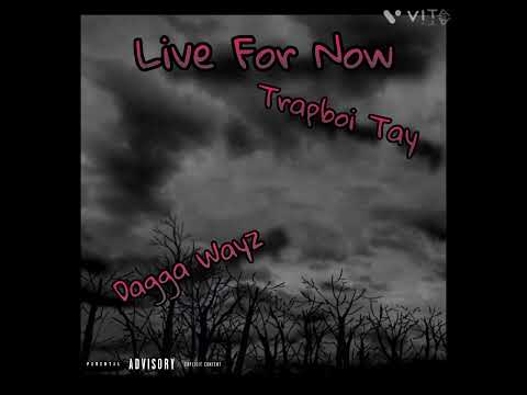 Dagga Wayz Feat. TrapBoi Tay - Live For Now { Prod. DAGGA Beatz }