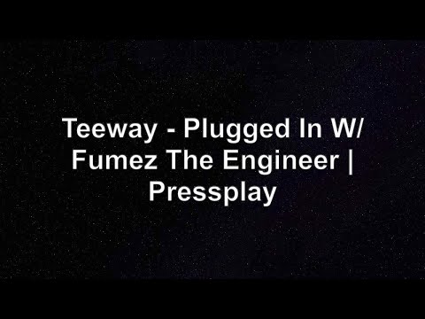 Teeway - Plugged In W/Fumez The Engineer | Pressplay Lyrics