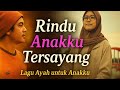 Lagu Rindu Anak Tersayang Doa Ayah Yang Mengharukan No Copyright