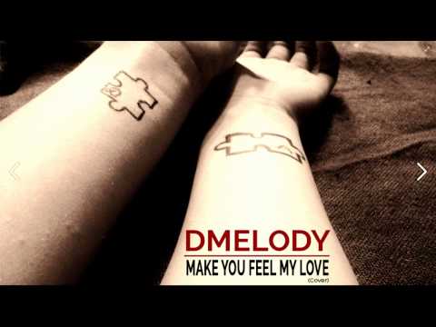 MAKE YOU FEEL MY LOVE - DMelody (Produced by KiiBeats) [HD]