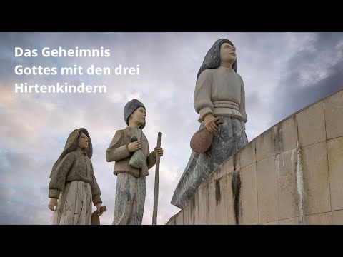 Das Geheimnis Gottes mit den drei Hirtenkindern