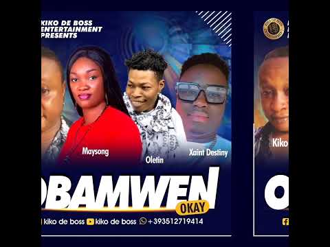 OBAMWEN BY KIKO DE BOSS FT MAYSONG OLETIN AND XAINT DESTINY