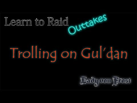Learn to Raid Outtakes -Trolling On Gul'dan
