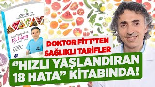 Doktor Fitt'ten Tıbbi Beslenme Tarifleri 'HIZLI YAŞLANDIRAN 18 HATA' Kitabında Sizlerle!!