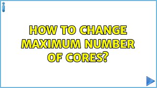 Ubuntu: How to change maximum number of cores?