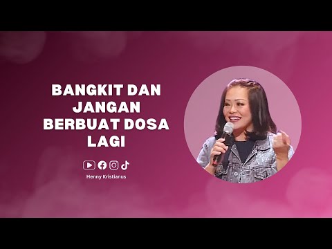 Bangkit Dan Jangan Berbuat Dosa Lagi - Ps. Henny Kristianus