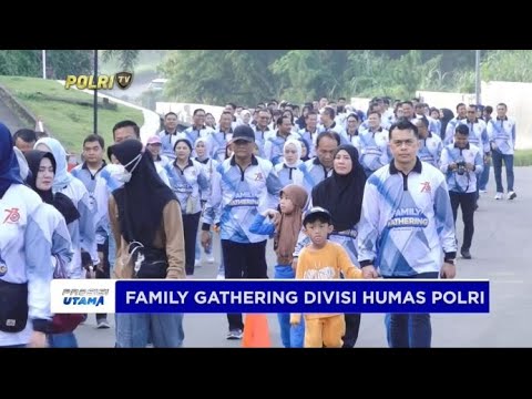 FAMILY GATHERING DIVISI HUMAS POLRI
