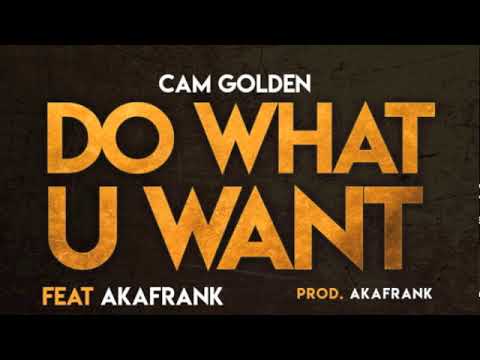 Cam golden Do what u want feat AkaFrank (2018)