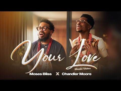 Moses Bliss & Chandler Moore - Your Love (Official Video)