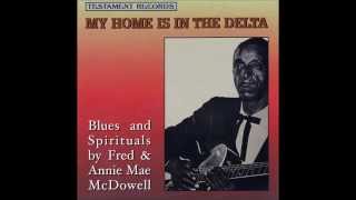 Fred &amp; Annie Mae McDowell - Where Could I Go?
