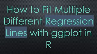 Download the video "How to Fit Multiple Different Regression Lines with ggplot in R"