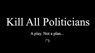 Kill All Politicians