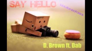 Say Hello - D. Brown ft. Dab + Lyrics in description