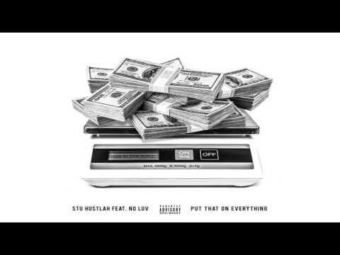 Stu Hustlah Ft.No Luv-Put That On Everything(Prod.ByLabKingz)