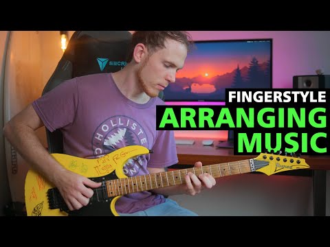 How I Create Fingerstyle Song Arrangements - Tips & Tricks To Help You!