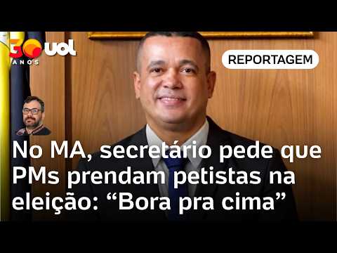 Secretário pede que PMs prendam petistas na eleição no Maranhão: ‘Bora pra cima’