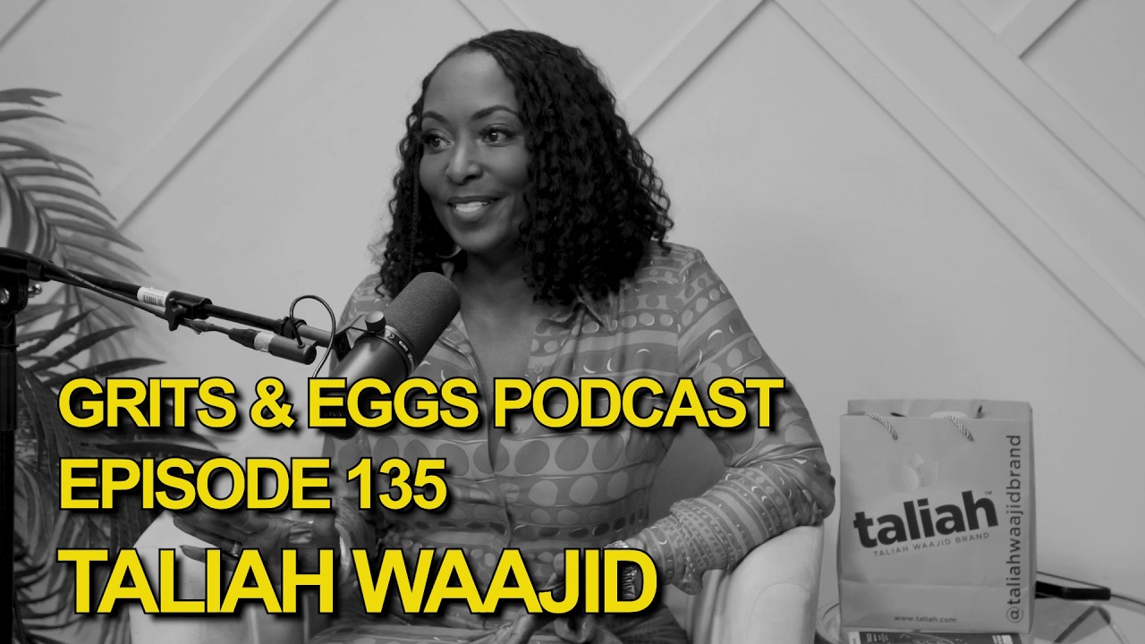 TALIAH WAAJID | Grits and Eggs Podcast EP. 135