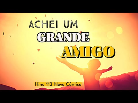 Achei um Bom Amigo Hino 113 Novo Cântico