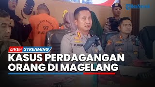 LIVE: Konferensi Pers Kasus Perdagangan Orang dan Penganiayaan di Polresta Magelang