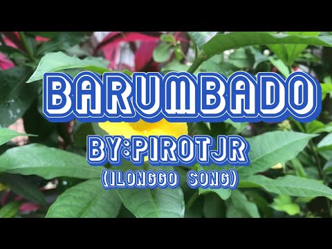 BARUMBADO-PIROT JR(ilonggo song)