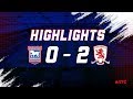 HIGHLIGHTS | Town 0 Middlesbrough 2
