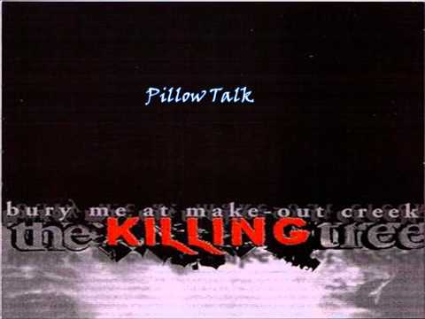 Pillow Talk (2000, DEMO Bury me at make-out creek) By The killing tree