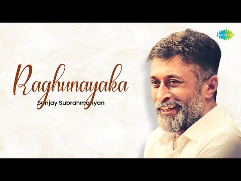 Raghunayaka | Sanjay Subrahmanyan | N. S. Chidambaram | Tyagaraja | Carnatic Classical Music