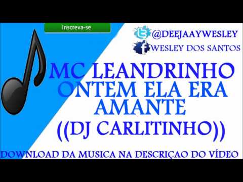 MC LEANDRINHO - ONTEM ELA ERA AMANTE  ♪♫♪ ((DJ CARLITINHO))
