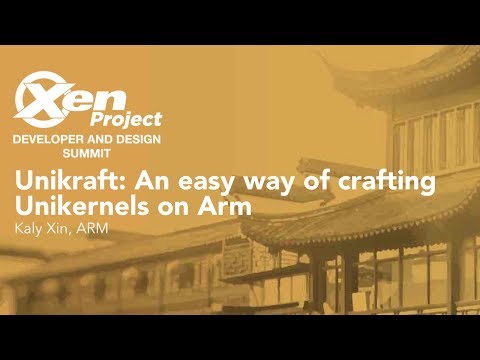 Unikraft: An easy way of crafting Unikernels on Arm - Kaly Xin, ARM