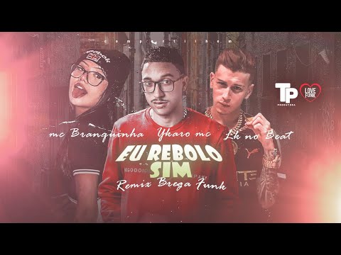 YKARO MC, LK NO BEAT E MC BRANQUINHA - EU REBOLO SIM - REMIX BREGA FUNK