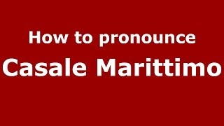 How to pronounce Casale Marittimo