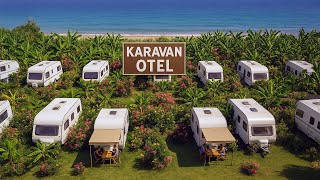 KARAVANLARDAN OTEL YAPMIŞLAR! BU KONSEPTİ BİRLİKTE KEŞFEDELİM