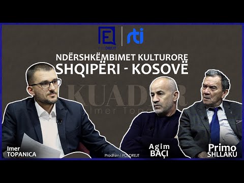 KUADËR | Primo Shllaku & Agim Baçi -Ndërshkëmbimet kulturore Shqipëri - Kosovë 28.03.2023