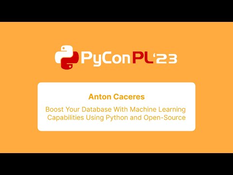Anton Caceres - Boost Your Database With Machine Learning Capabilities Using Python and Open-Source