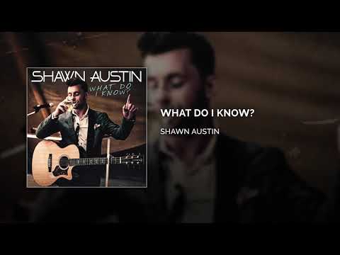 Shawn Austin – What Do I Know (Official Audio)