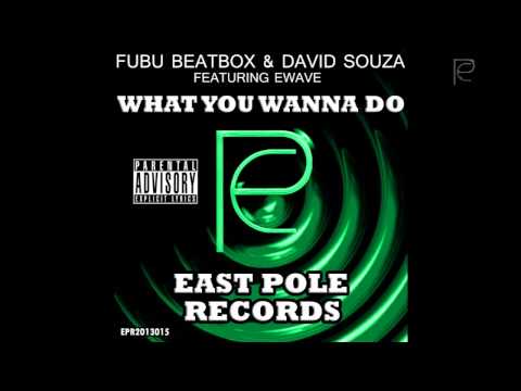 Fubu Beatbox & David Souza feat Ewave // What You Wanna Do // East Pole Records // Out NOW!!
