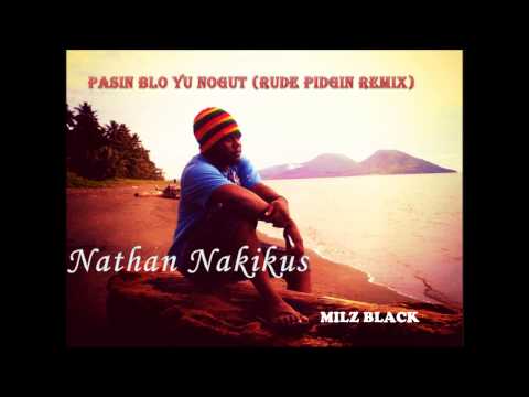 Pasin Blo Yu Nogut (Rude Pidgin Remix) - Nathan Nakikus