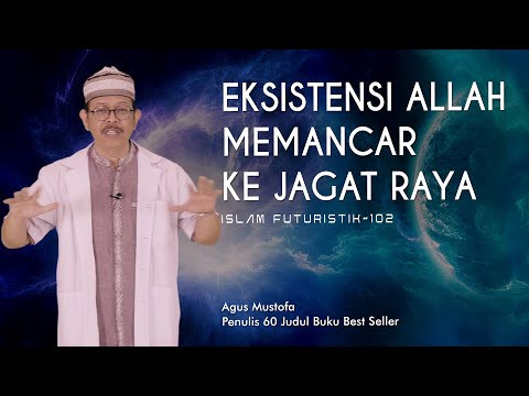 Islam Futuristik eps. 102 - EKSISTENSI ALLAH MEMANCAR KE JAGAT RAYA