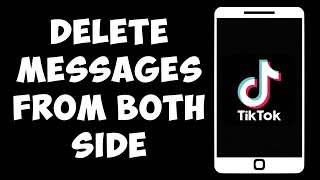 How To Delete TikTok Messages From Both Side
