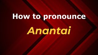 How to pronounce Anantai