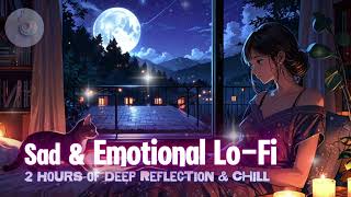 🌧️ Sad & Emotional Lo-Fi – 2 Hours of Deep Reflection & Chill 🎵💙