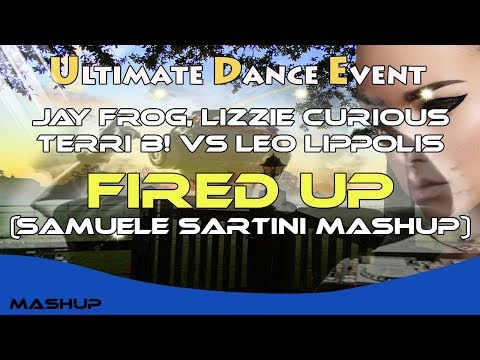 Jay Frog, Lizzie Curious & Terri B! vs Leo Lippolis - Fired Up (Samuele Sartini MashUp)