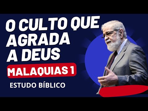 MALAQUIAS 1: O CULTO QUE AGRADA A DEUS - ESTUDO BÍBLICO | Rev. Augustus Nicodemus